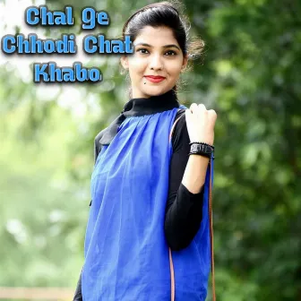 Chal Ge Chhodi Chat Khabo by 