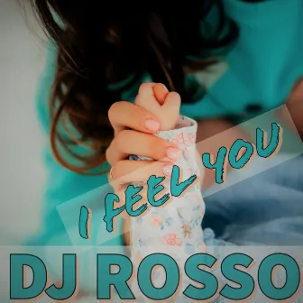 I Feel You by DJ Rosso