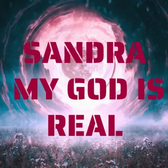 My God Is Real by Sandra