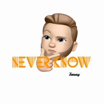 Never Know by Tommy