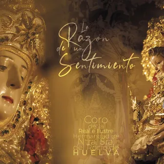 La Razón de un sentimento by Coro de la Real, Ilustre, Venerable y Antigua Hdad Ntra Sra del Rocío de Huelva