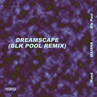 Dreamscape (Blk Pool Remix) by MAISHA