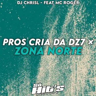 Pros Cria da Dz7 x Zona Norte by DJ CHRISL