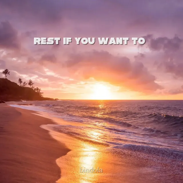 Rest If You Want To