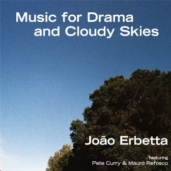 Music for Drama and Cloudy Skies (feat. Pete Curry & Mauro Refosco) by João Erbetta