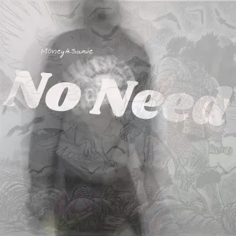 No Need by Money4Suave