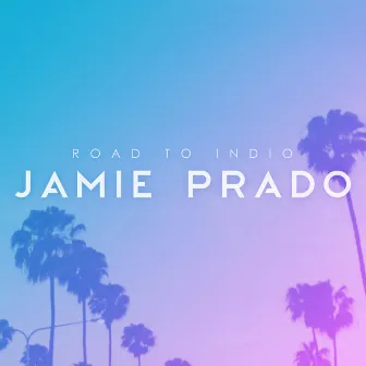 Road to Indio by Jamie Prado