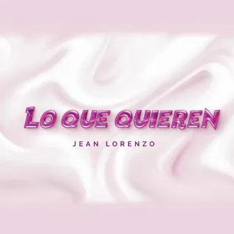 Lo Que Quieren by Jean Lorenzo