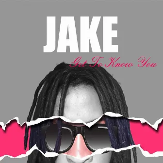 Get To know You by Jake