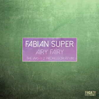 Airy Fairy (The Wasted Professor Remix) by Fabian Super