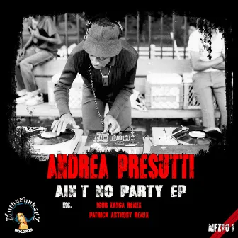 Ain't No Party EP by Andrea Presutti