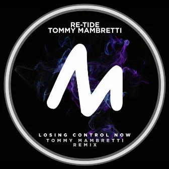 Losing Control Now (Tommy Mambretti Remix) by Tommy Mambretti