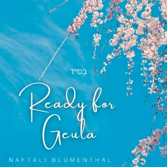 Ready for Geula by Naftali Blumenthal