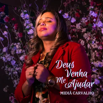 Deus Venha Me Ajudar by MIDIÃ CARVALHO