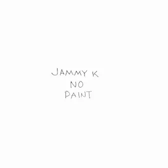 NO PAINT by Jammy K