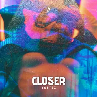 Closer by Baztez