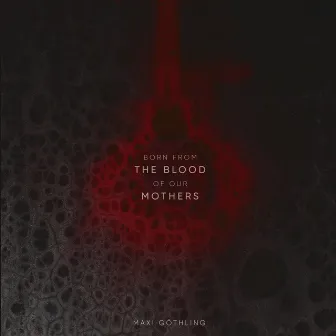 Born from the Blood of Our Mothers by Maxi Göthling