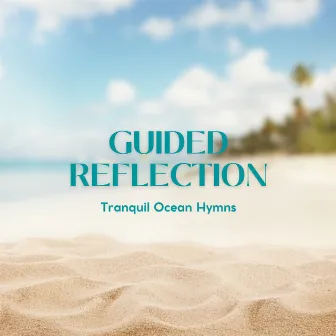 Guided Reflection: Tranquil Ocean Hymns by Calming Candy Music