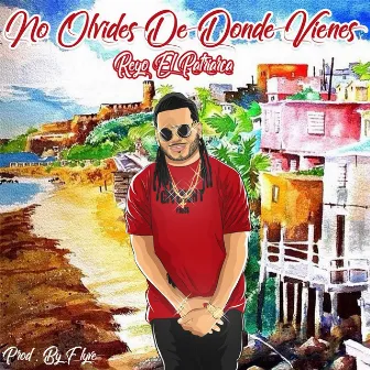 No Olvides de Donde Vienes by Reyo el Patriarca