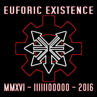 MMXVI - IIIIII00000 - 2016 by Euforic Existence