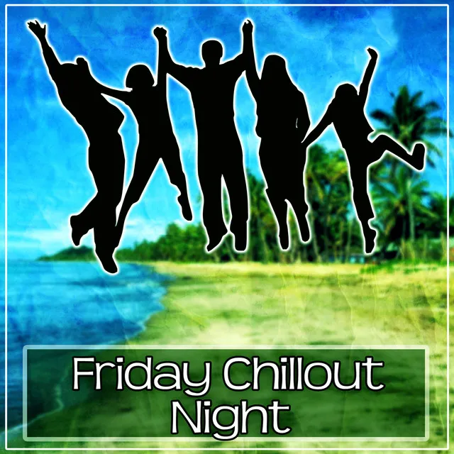 Friday Chillout Night - Deep Bounce Chillout Music, Dance Music, Chillout on the Friday Night, Chilled Holidays, Chill Out Music