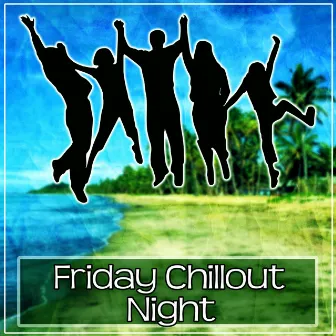 Friday Chillout Night - Deep Bounce Chillout Music, Dance Music, Chillout on the Friday Night, Chilled Holidays, Chill Out Music by Awesome Chillout Music Collection