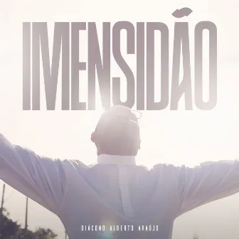 Imensidão by Diácono Alberto Araújo