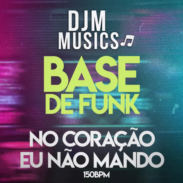 No Coração Eu Não Mando, 150 Bpm - Base de Funk