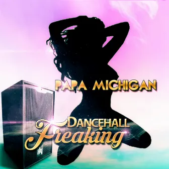 Dancehall Freaking by Papa Michigan