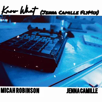 Know What (Jenna Camille FlyMix) by Micah Robinson