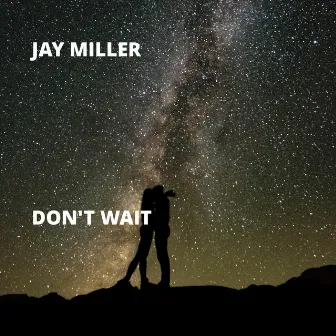 Don't Wait by Jay Miller