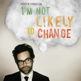 I'm Not Likely to Change by Andrew Thompson