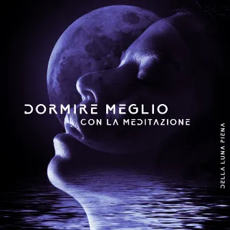 Dormire Meglio con la Meditazione della luna Piena: Rilassamento da Sogno Magico by Tempo di Relax Club