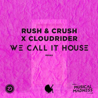 We Call It House by Rush & Crush