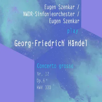 Eugen Szenkar / NWDR-Sinfonieorchester / Eugen Szenkar play: Georg-Friedrich Händel: Concerto grosso Nr. 12, Op. 6 , HWV 330 by NWDR Sinfonieorchester