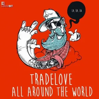 Around the World (La,La,La) by Tradelove