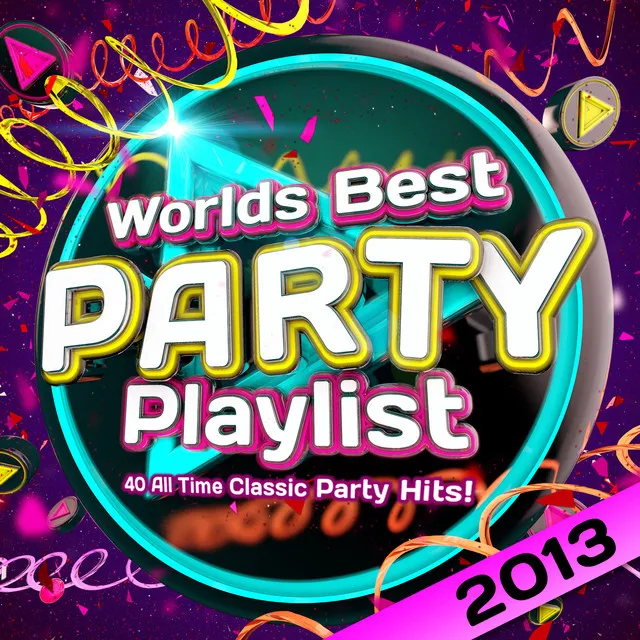 Worlds Best Party Playlist 2013 - 40 All Time Classic Party Hits