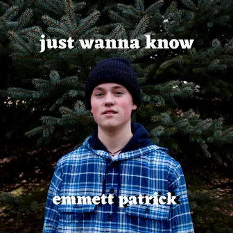 Just Wanna Know by Emmett Patrick