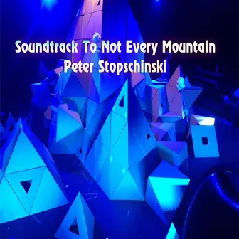 Soundtrack to Not Every Mountain by Peter Stopschinski