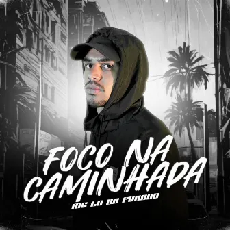 Foco na Caminhada by Mc LN DO FUNDÃO