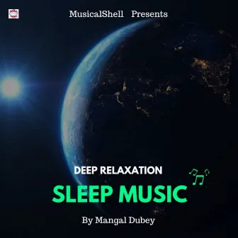 Deep Relaxation Sleep Music by Mangal Dubey