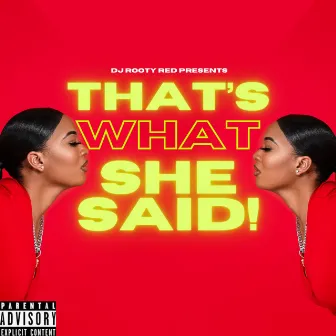 That's What She Said! by DJ Rooty Red