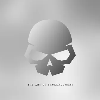 The Art Of Skullduggery (Mixed by Greg Downey and Stoneface & Terminal) by Greg Downey