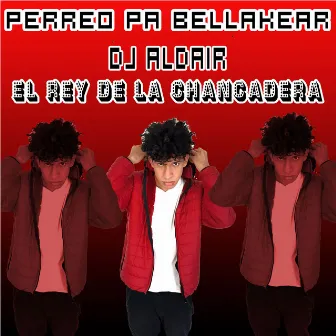 Perreo Pa Bellakear by Dj Aldair El Rey De La Chancadera