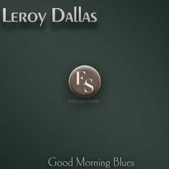 Good Morning Blues by Leroy Dallas