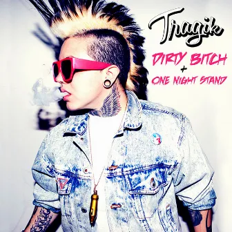 Dirty Bitch / One Night Stand by Tragik