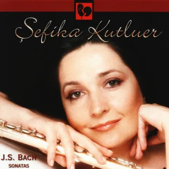 Bach: Flute Sonatas by Sefika Kutluer