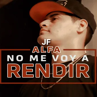 No Me Voy a Rendir by JF Alfa