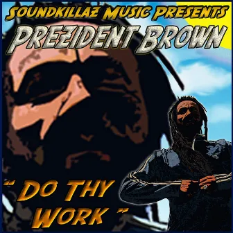 Do Thy Work by Prezident Brown