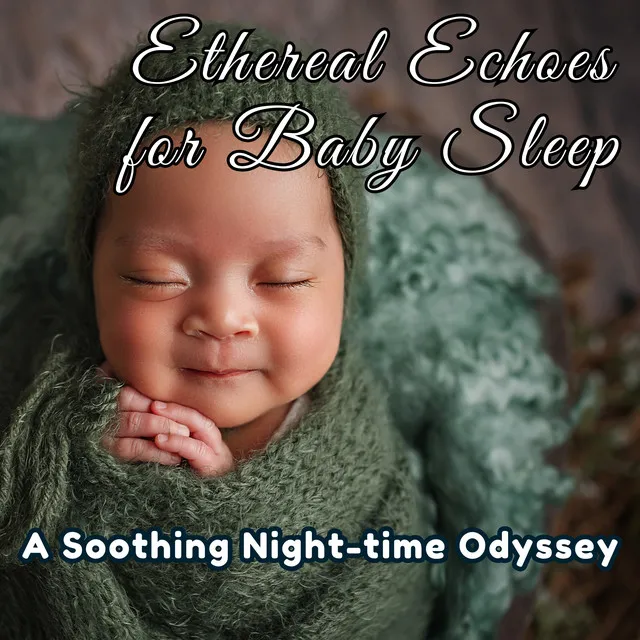 Ethereal Echoes for Baby Sleep: A Soothing Night-time Odyssey